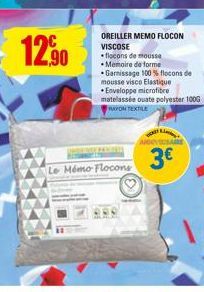 12,90  OREILLER MEMO FLOCON  VISCOSE  *flocons de mousse  Memoire de forme  Garnissage 100% flocons de mousse visco Elastique • Enveloppe microfibre matelassée ouate polyester 100G ON TEXTILE  Mémo- F