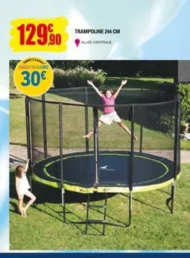 129,90  30€  trampoline 244 cm allee centrale 