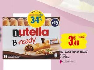 15  34% nutella B-ready  x15  349  l'unité  NUTELLA B-READY 15X22G 330g 10,58€/kg  ALLEE CENTRALE 