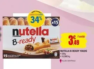15  34% nutella b-ready  x15  349  l'unité  nutella b-ready 15x22g 330g 10,58€/kg  allee centrale 