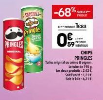 Pringles  CREAN  PRINGLES  ORIGINAL  -68% SURLE2- LET-PRODU1e83  0  LE2™HH PRODUIT  59 DENTIQUE  CHIPS  PRINGLES  Tuiles original ou crème & oignon.  Le tube de 195 g  Les deux produits: 2,42 €  Soit 