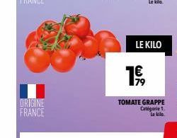 ORIGINE FRANCE  LE KILO  79  TOMATE GRAPPE  Catégorie 1. Le kilo. 