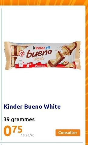 Kinder  Kinder Bueno White  39 grammes  White  19.23/kg  Consulter 