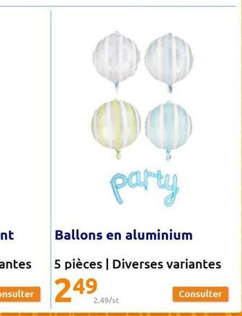00  party  Ballons en aluminium  5 pièces | Diverses variantes  2.49/st  Consulter 