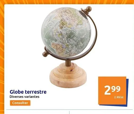 globe terrestre diverses variantes  consulter  299  2.99/st  