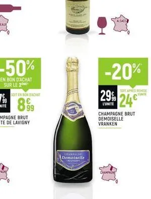 -50%  en bon d'achat sur le 2  soit en bon d'achat  899  sta  champagne demoiselle  -20% 29% 24  l'unité  champagne brut demoiselle vranken  champagne  alsace  soft apres remise 