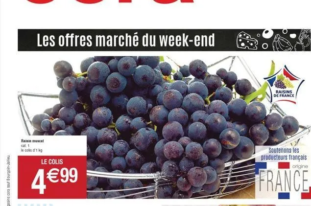 les offres marché du week-end  raisin muscat cat. 1  le colis d'1 kg le colis  4€ 99  raisins de france  soutenons les producteurs français  origine  france 