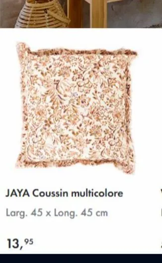 jaya coussin multicolore  larg. 45 x long. 45 cm  13,95 