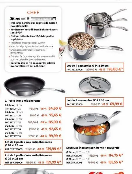 chef  tous feux méme induction  . très large gamme aux qualités de cuisson exceptionnelles  - revêtement antiadhérent bekadur expert sans pfoa  - finition brillante inox 18/10 de qualité supérieure  •