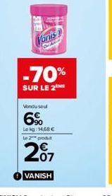 Vonis  -70%  SUR LE 2 ME  Vendu seul  6%  Lekg: 14,68 € Le 2 produt  07 VANISH 