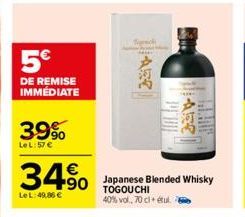 5€  DE REMISE IMMÉDIATE  39%  LeL:57 €  34⁹0  +90  Le L: 49.86 €  Japanese Blended Whisky TOGOUCHI 40% vol., 70 cl+ étul. 