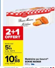 Vendu seul  5%A  Le kg: 9,07 € Les 3 pour  2+1  OFFERT  10%8  Le kg: 6,04 €  Bonne Maman  عدم انتشال  Madeleine pur beurre BONNE MAMAN 600g. 