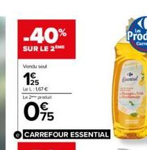 -40%  SUR LE 2 ME  Vendu soul  195  Le L: 167 € Le 2 produt  095  CARREFOUR ESSENTIAL 