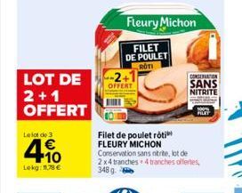 LOT DE 2+1 OFFERT  Le lot de 3  € +10  Lekg: 11.78 €  OFFERT  Fleury Michon  FILET DE POULET  ROTI  Filet de poulet rôti  FLEURY MICHON  Conservation sans nitrite, lot de 2x4 tranches+ 4 tranches offe