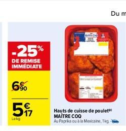 -25%  DE REMISE IMMÉDIATE  6%  5  Lekg  17  Hauts de cuisse de poulet MAITRE COQ Au Paprika ou à la Mexicaine, 1kg - 