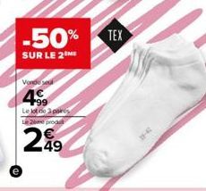 -50% TEX  SUR LE 2 ME  Vondu se  4.99  Le lot de 3 pares Le 2ème produ  299 