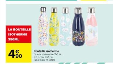 LA BOUTEILLE ISOTHERME 350ML  4.⁹0  1€  01  GROX  Sara  P  Bouteille isotherme  En inox, contenance 350 ml. 06.8cmx H21 cm. Existe aussi en 500ml 