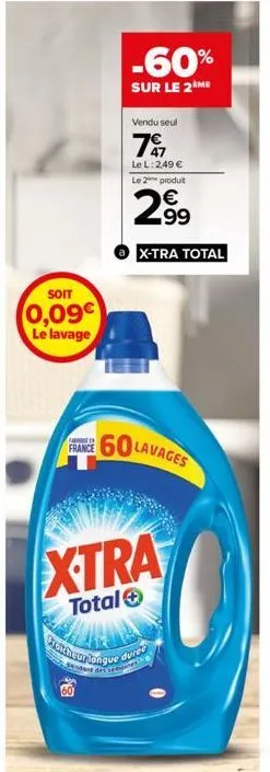 soit  0,09€  le lavage  fa  france  sendant  -60%  sur le 2ème  $3  vendu seul  79  le l: 2,49 €  le 2 produit  € 99  x-tra total  xtra  total  60 lavages  manera 