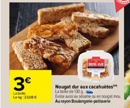 3€  La bole Lekg: 23,08 €  Nougat dur aux cacahuètes La bote de 130 g.  Existe aussi au sésame ou en nougat mou Au rayon Boulangerie patisserie  RING YUE  