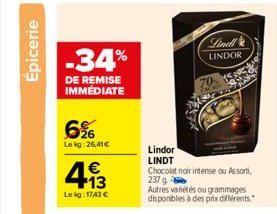 Épicerie  -34%  DE REMISE IMMEDIATE  6%  Lekg:26,41€  4.13  €  Le kg: 1743 €  Lindor LINDT  Chocolat noir intense ou Assorti 237 g  Autres variétés ou grammages disponibles à des prix différents.  Lin