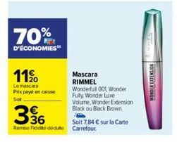 70%  D'ÉCONOMIES  11%  Lemascara Prix payé en caisse Sot  W3  36  Soit 7,84 € sur la Carte Remise de dédute Carrefour.  Mascara RIMMEL Wonderfull 001 Wonder Fully Wonder Luxe Volume, Wonder Extension 