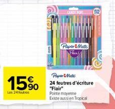 15%  Les 24 foutros  Paper Mate  PaperMate  24 feutres d'écriture  "Flair" Pointe moyenne  Existe aussi en Tropical 