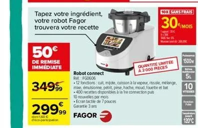 tapez votre ingrédient, votre robot fagor trouvera votre recette  50€  de remise immédiate  34999  2999⁹⁹9  dont 1,50€ d'éco-participation  robot connect ref.: fg0606  -12 fonctions: cuit, mijote, cui