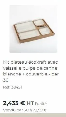 kit plateau écokraft avec vaisselle pulpe de canne blanche + couvercle - par 30  ref. 38451  2,433 € ht l'unité  vendu par 30 à 72,99 € 