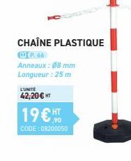 CHAÎNE PLASTIQUE  P. 66  Anneaux: 08 mm Longueur : 25 m  L'UNITÉ  42,20€ HT  19€HT  CODE 08200050 