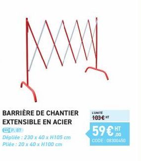 XXXX  BARRIÈRE DE CHANTIER EXTENSIBLE EN ACIER  P. 87  Dépliée : 230 x 40 x H105 cm Pliée : 20 x 40 x H100 cm  L'UNITÉ 103 € HT  59 € HT  CODE: 08300450 