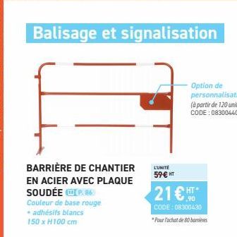 Balisage et signalisation  BARRIÈRE DE CHANTIER  EN ACIER AVEC PLAQUE SOUDÉE P  Couleur de base rouge + adhésifs blancs 150 x H100 cm  L'UNITE 59 € HT  21€T  CODE: 08300430  *Pour l'achat de 80 barriè