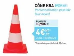 cône k5a p. 64)  personnalisation possible (sur devis)  à partir de  10,90€ ht  4€ ht*  code: 08048520  *prix unitaire pour l'achat de 50 cônes 