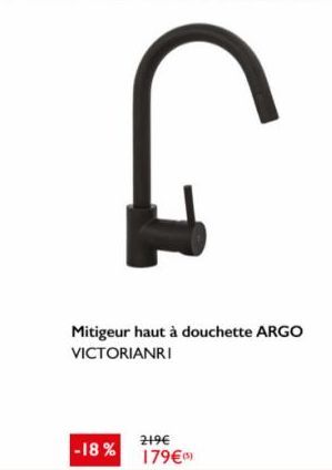 -18%  Ր  Mitigeur haut à douchette ARGO VICTORIANRI  219€  179€(9) 