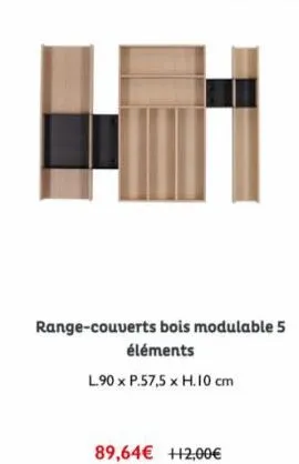 range-couverts bois modulable 5 éléments  l.90 x p.57,5 x h.10 cm  89,64€ +2,00€ 