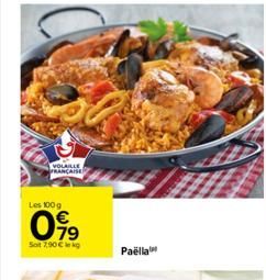 50  VOLAILLE FRANÇAISE  Les 100 g  099  Sot 7,90€ kg  Paëlla 