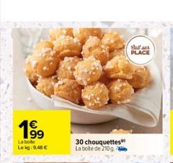 199  La boite Le kg: 9,48 €  30 chouquettes La boite de 210g.  Bull r PLACE  