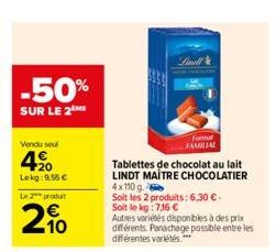 -50%  SUR LE 2 ME  Vendu soul  420  Lekg: 9,55 €  Le 2 produ  20  Linill  Tablettes de chocolat au lait LINDT MAITRE CHOCOLATIER 4x110 g  Soit les 2 produits: 6,30 €-Soit le kg:7,16 €  Forut FAMILIAL 