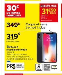 30€  DE REMISE IMMÉDIATE  349€  319  dont 0,01 € d'éco-participation  BiPhone X reconditionné 64Go Grade A  Débloqué tout opérateur Livré avec accessoires neufs Contrôle IMEI certification produt  H  