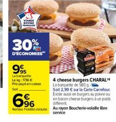 VIAND BOVINE FRANCAISE  30%  D'ÉCONOMIES  995  La barquette Lekg: 1736 €  Prix payé encaisse Soll  ADHERE  4 cheese burgers CHARAL La barquette de 580 g  Soit 2,99 € sur la Carte Carrefour. Existe aus