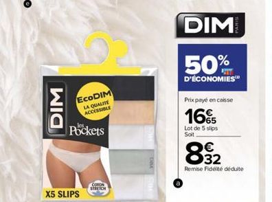 DIM  EcoDIM LA QUALITE ACCESSIBLE  Pockets  COTON STRETCH  DIM  50%  D'ÉCONOMIES™  Prix payé en caisse  16%  Lot de 5 slips Soit  00  € 32  Remise Fidélité déduite 