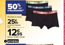 50%  D'ÉCONOMIES  Paxpaye en caisse  25%  Le lot de 3 boxers Soit  1295  Rome Fidit dédute  ATHENA  ENA ATHENA ATH  NASTA  MASAL 