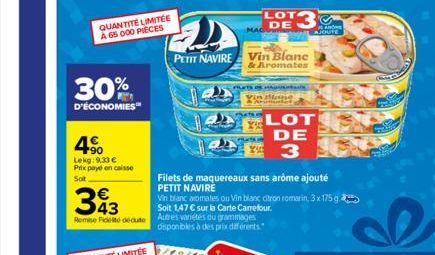 QUANTITÉ LIMITÉE A 65 000 PIECES  30%  D'ÉCONOMIES"  4€  Lekg: 9,33 € Prix payé en caisse Sot  393  Remise de dédute Autres variétés ou grammages  disponibles à des prix différents  PETIT NAVIRE Vin B