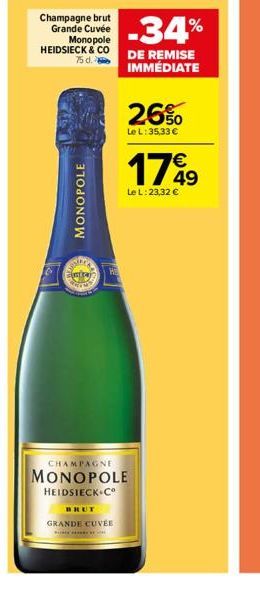 MONOPOLE  Champagne brut Grande Cuvée Monopole  -34%  HEIDSIECK & CO DE REMISE  IMMÉDIATE  alte  Eintra HE  BRUT  CHAMPAGNE  MONOPOLE  HEIDSIECK Cº  GRANDE CUVÉE  26%  Le L: 35,33 €  1749  Le L: 23,32