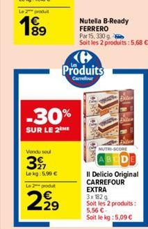 Le 2 produit  199  89  -30%  SUR LE 2 ME  Vendu soul  27  Le kg: 5,99 €  Le 2 produit  2.2⁹  @2  Produits  Carrefour  ANO AND ANI  Bitar  Bitan  Exter  NUTRI-SCORE  BODE  Il Delicio Original CARREFOUR