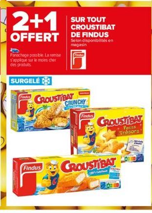 Purbal Fem  2+1  OFFERT  Panachage possible. La remise s'applique sur le moins cher des produits  SURGELÉ  Findus  Findus  CROUSTIBAT  SUR TOUT CROUSTIBAT  Selon disponibilités en magasin  Findus  CRU