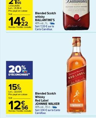 Blended Scotch whisky BALLANTINE'S  14%2  40% vol., 1 L. Rome Fidité dédute Soit 7,33 € sur la  Carte Carrefour.  20%  D'ÉCONOMIES™  15%  LeL:2243€ Prix payé en caisse  Sot  1256  €  JOHNNIE WALKER  4