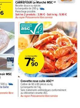 Recette douce ou épicée.  La barquette de 200 g  Panachage possible.  Soit les 2 produits: 3,96 € - Soit le kg: 9,90 € Au rayon Poissonnerie libre service  AQUACULTURE RESPONSABLE asc  n  La barquette