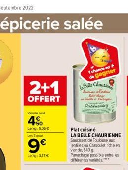 L'épicerie salée  2+1  OFFERT  Vendu seul  40  Le kg: 5,36 €  Les 3 pour  9€  Le kg: 3,57 €  1 chance on + de gagner  La Belle Chauri  Suctions in Centur Labd Roge Site Dergis Castelnausty  Plat cuisi