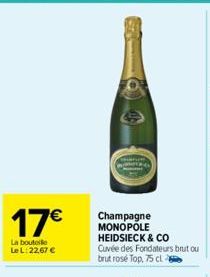 17€  La bouteille Le L: 22,67 €  Champagne MONOPOLE HEIDSIECK & CO Cuvée des Fondateurs brut ou brut rosé Top, 75 cl 