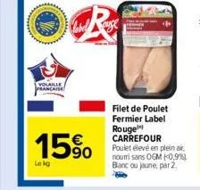 volaille francaise  15%  le kg  r  filet de poulet fermier label rouge carrefour poulet élevé en plein air, nouri sans ogm (0,9%) blanc ou loune, par 2. 
